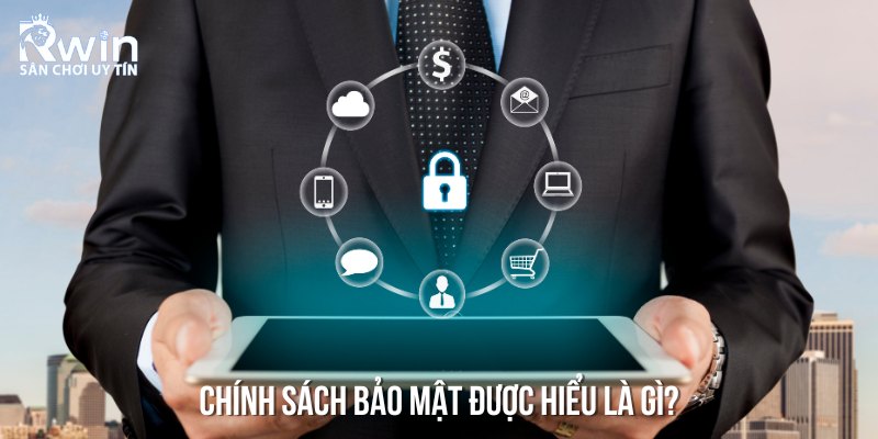 Chính sách bảo mật đóng vai trò quan trọng và RWIN hiểu rõ được điều này