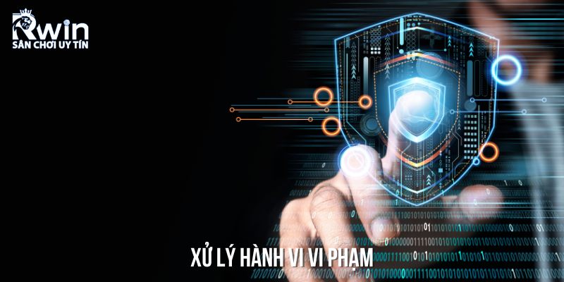 Quy trình xử lý các hành vi vi phạm theo đúng chính sách về bảo mật