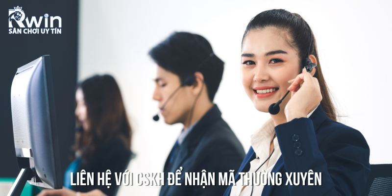 Trao đổi với đội ngũ hỗ trợ để nhận mã code thường xuyên