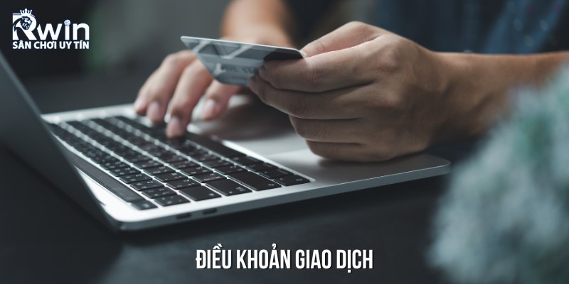 Điều khoản điều kiện được thiết lập liên quan đến quá trình giao dịch