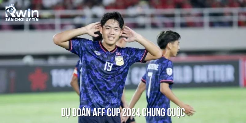 Dự đoán AFF Cup 2024 với tỷ số chung cuộc