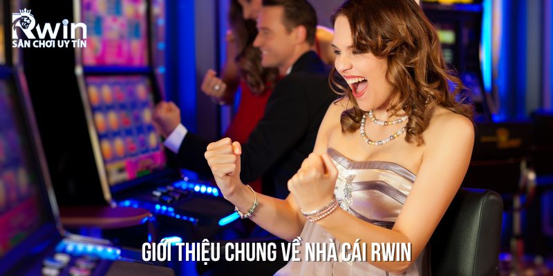 Giới thiệu về một số thông tin tổng quát của nhà cái cá cược RWIN