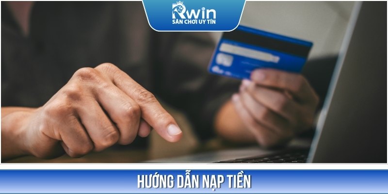 Hướng dẫn cách nạp tiền vào tài khoản chỉ với 4 bước thực hiện