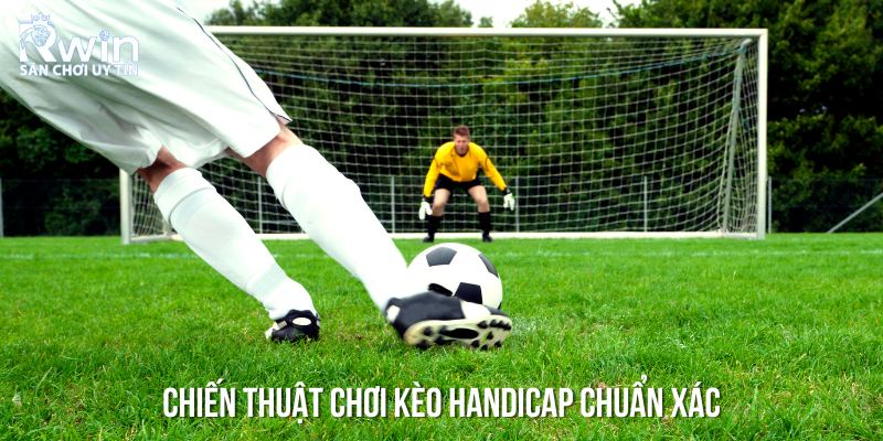 Bí kíp chơi kèo Handicap chuẩn xác giúp tối ưu tỷ lệ thắng