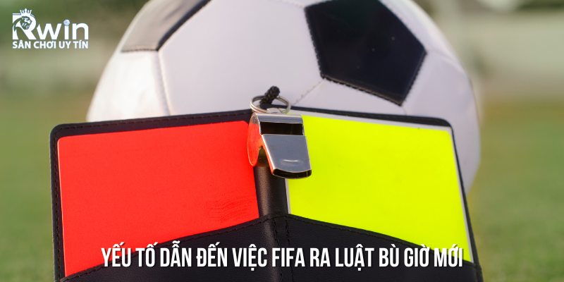 Nguyên nhân dẫn đến việc FIFA ra luật bù giờ mới