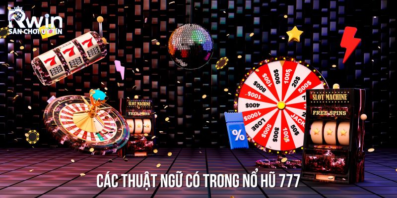 Giải thích các thuật ngữ trong nổ hũ 777 cho người mới bắt đầu