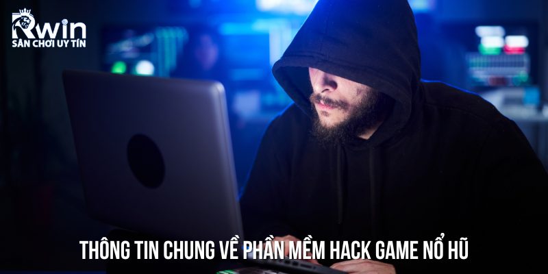 Khái niệm phần mềm hack game nổ hũ là gì