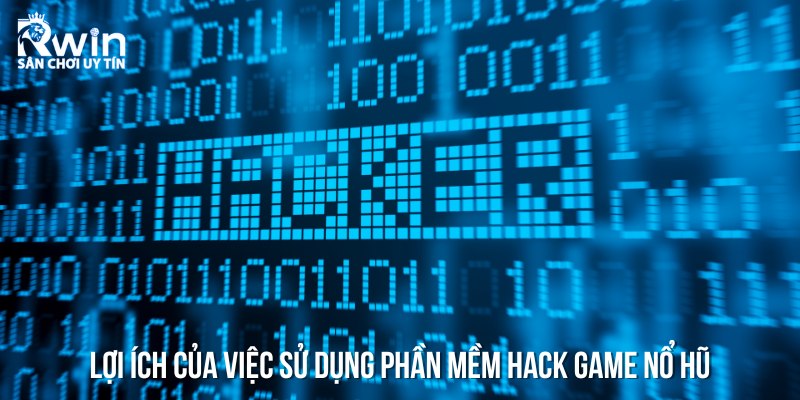 Ưu điểm khi sử dụng phần mềm hack game nổ hũ