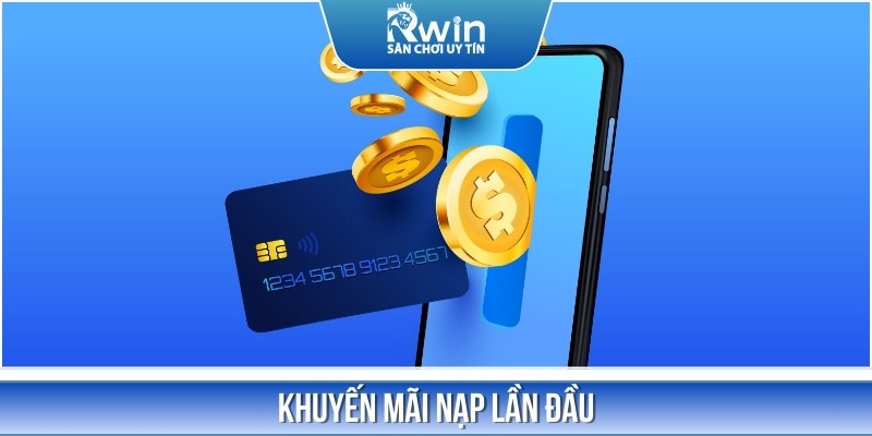 Ưu đãi nạp đầu thưởng lên đến 100% giá trị số tiền nạp