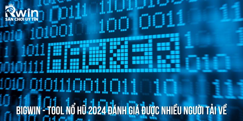 BigWin – Tool nổ hũ 2024 đánh giá được nhiều người tải về sử dụng nhất